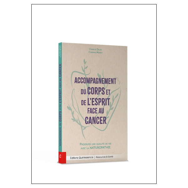Accompagnement du corps et de l'esprit face au cancer - Préserver une qualité de vie avec la naturopathie