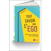 Tout savoir sur l'égo - Analyser les mécanismes pour les dépasser