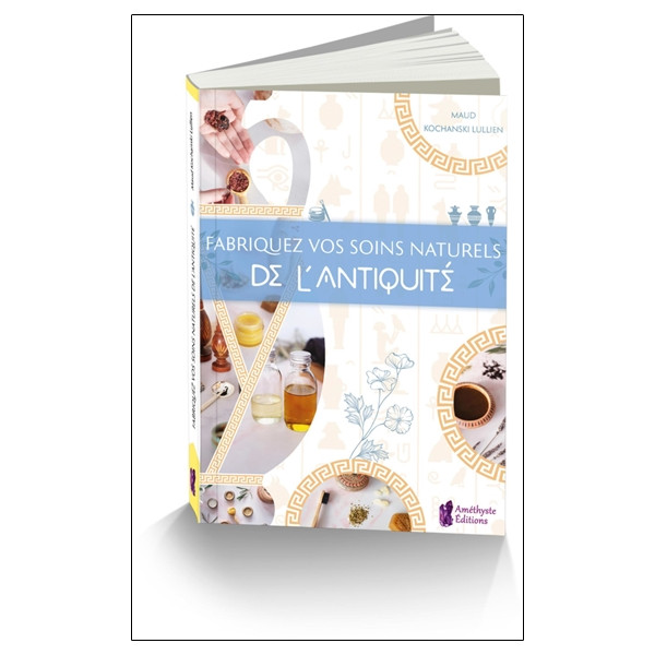 Fabriquez vos soins naturels de l'Antiquité