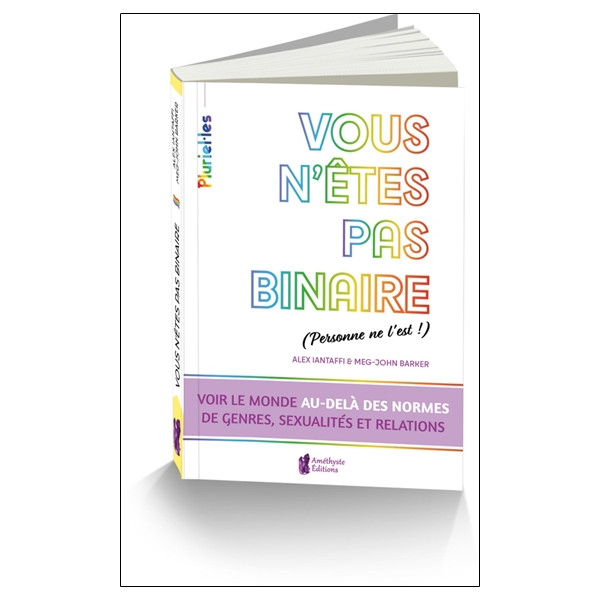 Vous n'êtes pas binaire (personne ne l'est !) - Voir le monde au-delà des normes de genres, sexualités et relations