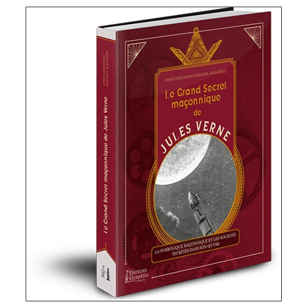 Le grand secret maçonnique de Jules Verne - La symbolique maçonnique et les sociétés secrètes dans son oeuvre
