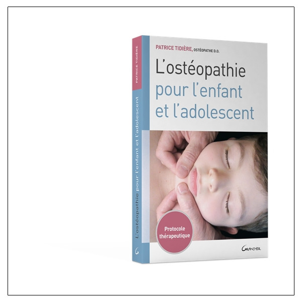 L'ostéopathie pour l'enfant et l'adolescent - Protocole thérapeutique