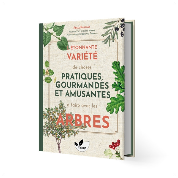 L'étonnante variété de choses pratiques, gourmandes et amusantes à faire avec les arbres