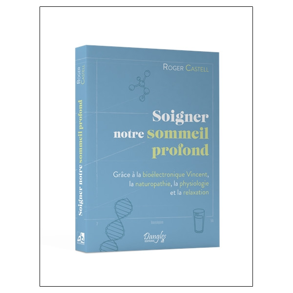 Soigner notre sommeil profond - Grâce à la bioélectronique Vincent, la naturopathie, la physiologie et la relaxation