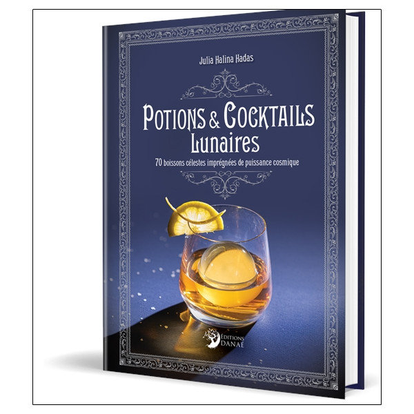 Potions et cocktails lunaires - 70 boissons célestes imprégnées de puissance cosmique