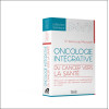 Oncologie intégrative - Du cancer vers la santé