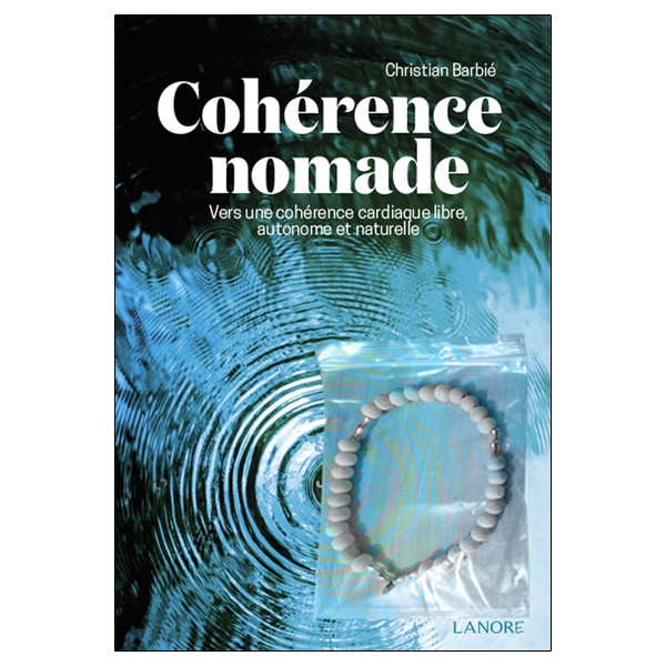 Cohérence nomade - Vers une cohérence cardiaque libre, autonome et naturelle