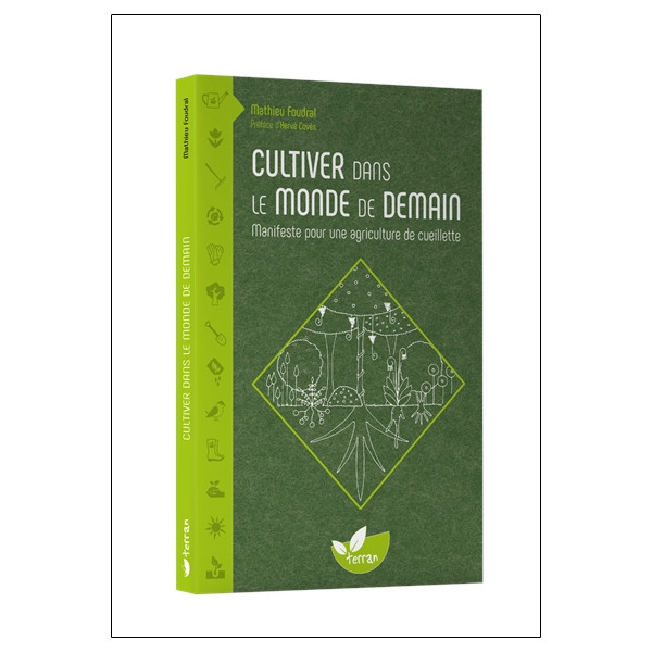 Cultiver dans le monde de demain - Manifeste pour une agriculture de cueillette
