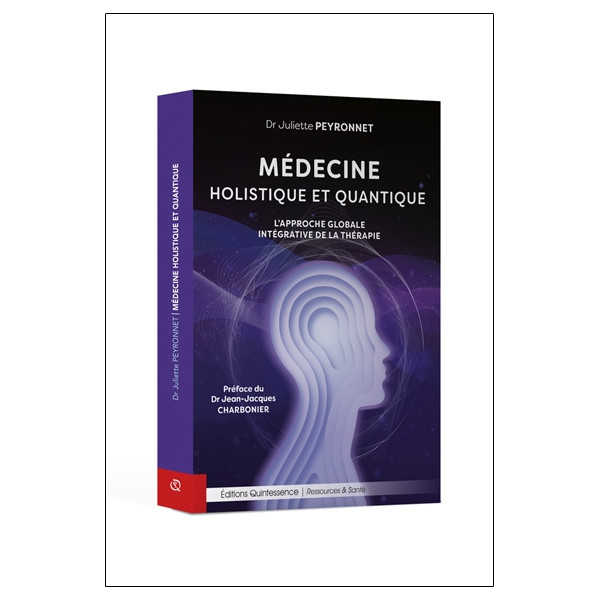 Médecine holistique et quantique - Lapproche globale intégrative de la thérapie