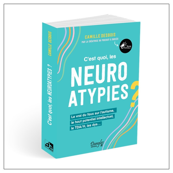 Cest quoi, les neuroatypies - Le vrai du faux sur lautisme, le haut potentiel intellectuel, le TDA/H, les dys