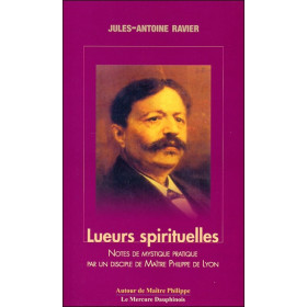 Lueurs spirituelles - Notes de mystique pratique par un disciple de Maître Philippe de Lyon