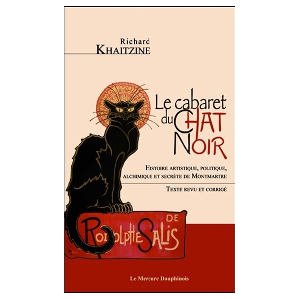 Le cabaret du Chat Noir - Histoire artistique, politique, alchimique et secrète de Montmartre