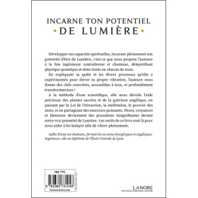 Incarne ton potentiel de lumière - Des clefs concrètes pour rayonner l'Amour inconditionnel et se libérer de ses blessures, peur