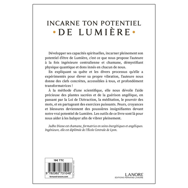 Incarne ton potentiel de lumière - Des clefs concrètes pour rayonner l'Amour inconditionnel et se libérer de ses blessures, peur