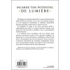 Incarne ton potentiel de lumière - Des clefs concrètes pour rayonner l'Amour inconditionnel et se libérer de ses blessures, peur