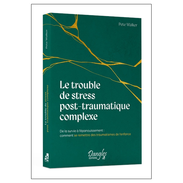 Le trouble de stress post-traumatique complexe - De la survie à l'épanouissement : comment se remettre des traumatismes de l'enf