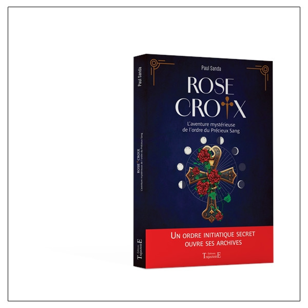Rose-Croix - L'aventure mystérieuse de lordre du Précieux Sang