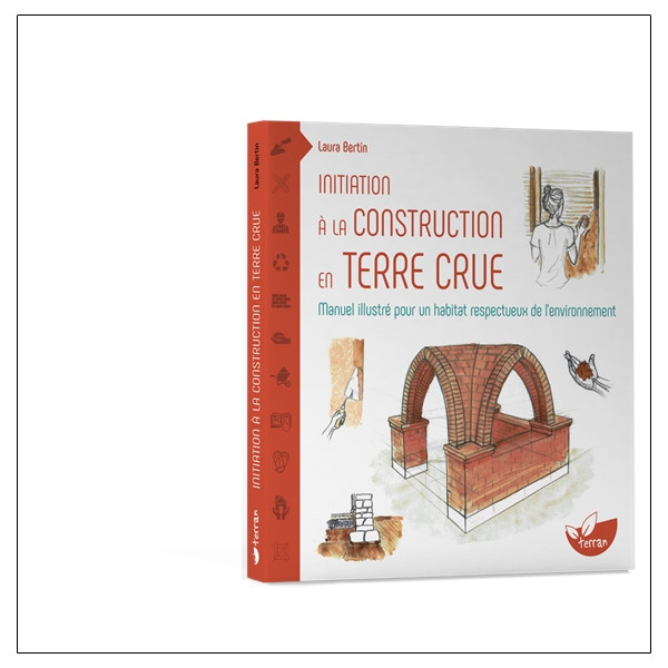 Initiation à la construction en terre crue - Manuel illustré pour un habitat respectueux de lenvironnement
