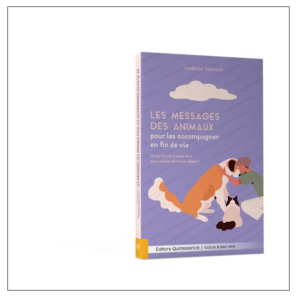 Les messages des animaux pour les accompagner en fin de vie  Ce quils ont à nous dire pour mieux vivre leur départ