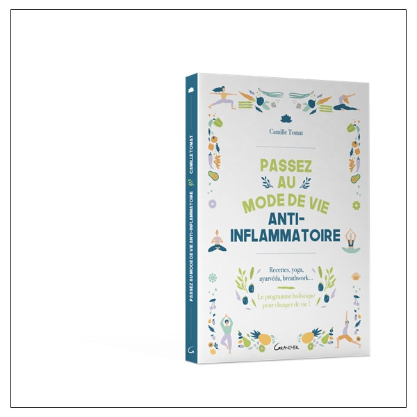 Passez au mode de vie anti-inflammatoire - Recettes, yoga, ayurvéda, breathwork
