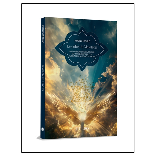 Le cube de Métatron - Découvrir l'Archange Métatron, son soin énergétique et la puissance de sa géométrie sacrée