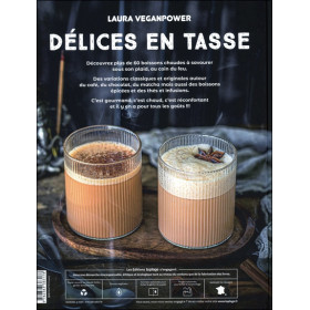 Délices en tasse - Plus de 60 boissons chaudes réconfortantes et gourmandes