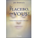 Le placebo, c'est vous ! Comment donner le pouvoir à votre esprit