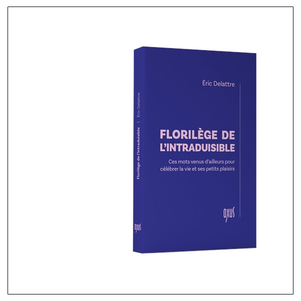 Florilège de l'intraduisible  Ces mots venus dailleurs pour célébrer la vie et ses petits plaisirs