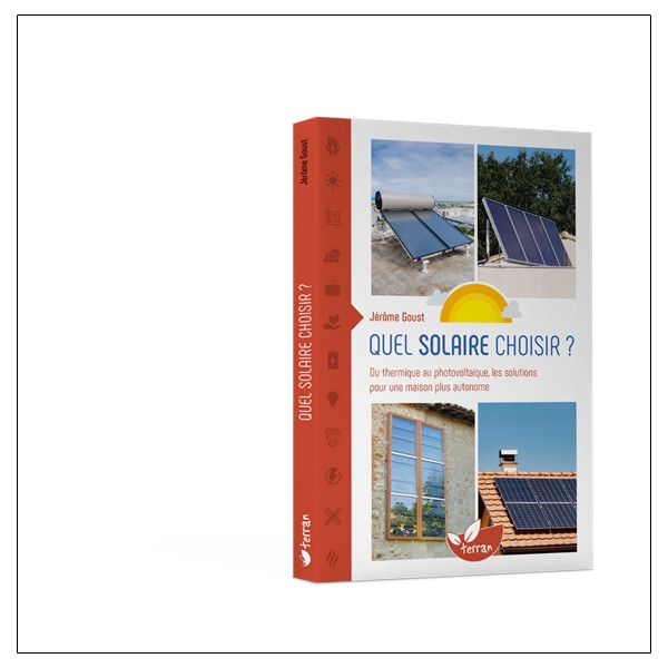 Quel solaire choisir ? - Du thermique au photovoltaïque, les solutions pour une maison plus autonome