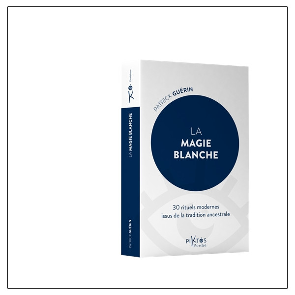 La Magie blanche - 30 rituels modernes issus de la tradition ancestrale