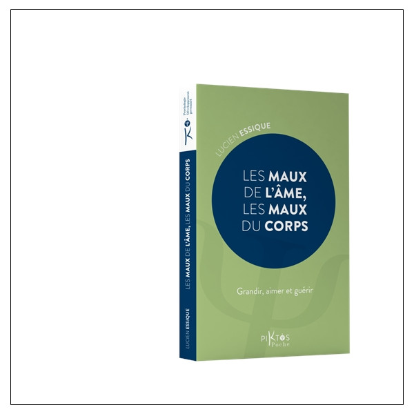 Les Maux de l'âme, les maux du corps - Grandir, aimer et guérir