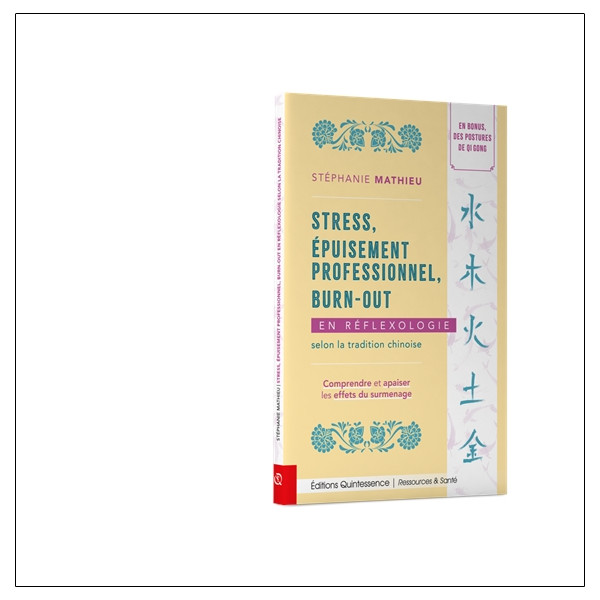 Stress, épuisement professionnel, burn-out en réflexologie selon la tradition chinoise - Comprendre et apaiser les effets du sur
