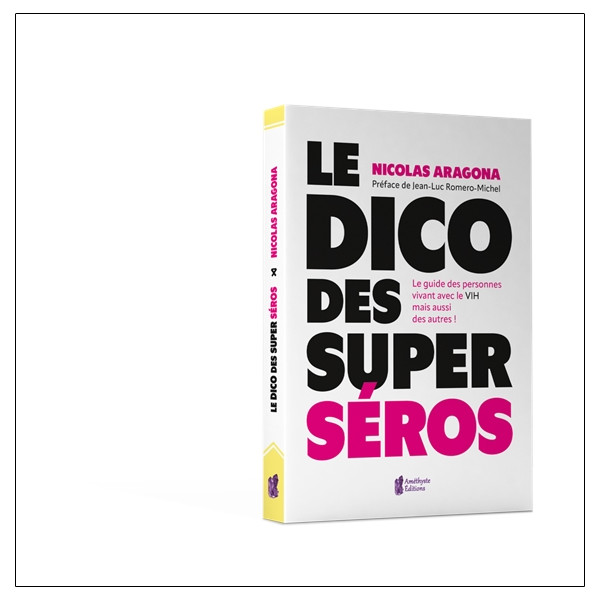 Le Dico des super séros - Le guide des personnes vivants avec le VIH mais aussi des autres !