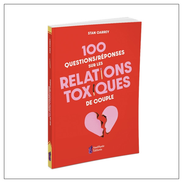 100 questions/réponses sur les relations toxiques de couple