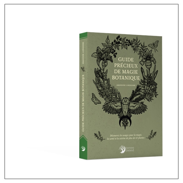 Guide précieux de magie botanique - Découvrez les usages pour la magie, la santé et la cuisine de plus de 45 plantes