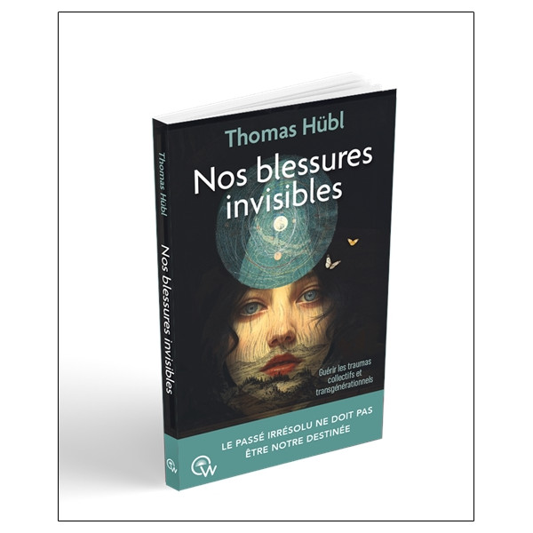 Nos blessures invisibles - Guérir les traumas collectifs et transgénérationnels