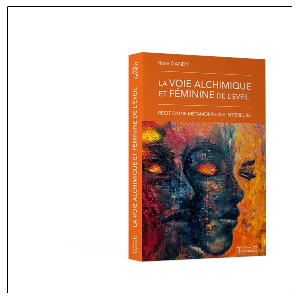 La voie alchimique et féminine de l'éveil - Récit d'une métamorphose intérieure