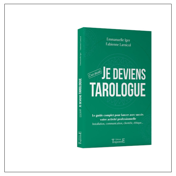 Je deviens tarologue - C'est décidé - Le guide complet pour lancer avec succès votre activité professionnelle