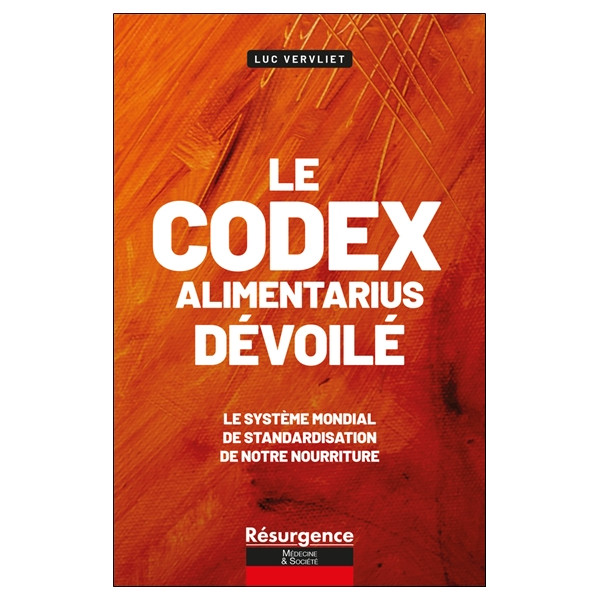 Le codex alimentarius décortiqué - Le système mondial de standardisation de notre nourriture