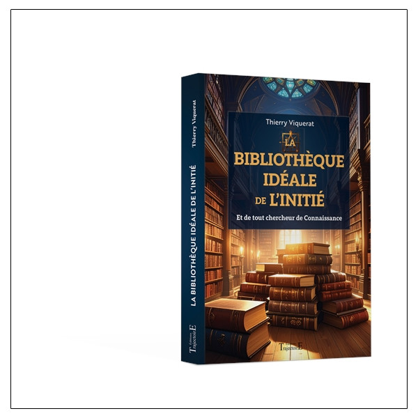 La bibliothèque idéale de l'Initié - Et de tout chercheur de Connaissance