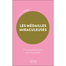 Les Médailles miraculeuses - 71 invocations de saints pour le quotidien