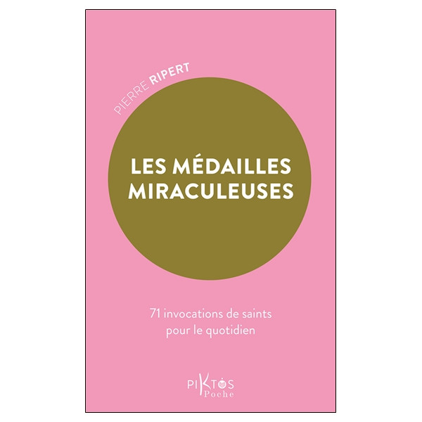 Les Médailles miraculeuses - 71 invocations de saints pour le quotidien
