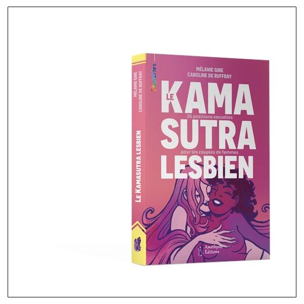 Le Kamasutra lesbien - 36 positions sexuelles pour les couples de femmes