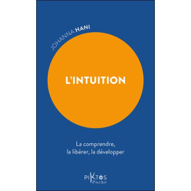 L'Intuition - La comprendre, la libérer, la développer