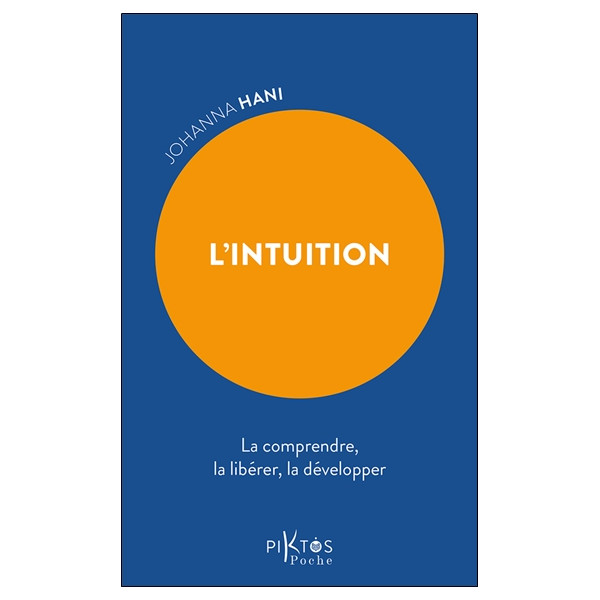 L'Intuition - La comprendre, la libérer, la développer