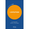 L'Intuition - La comprendre, la libérer, la développer
