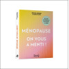 Ménopause : on vous a menti ! Le guide de référence qui rétablit la vérité
