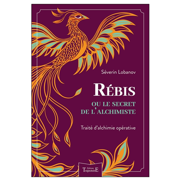 Rébis ou le secret de l'alchimiste - Traité d'alchimie opérative