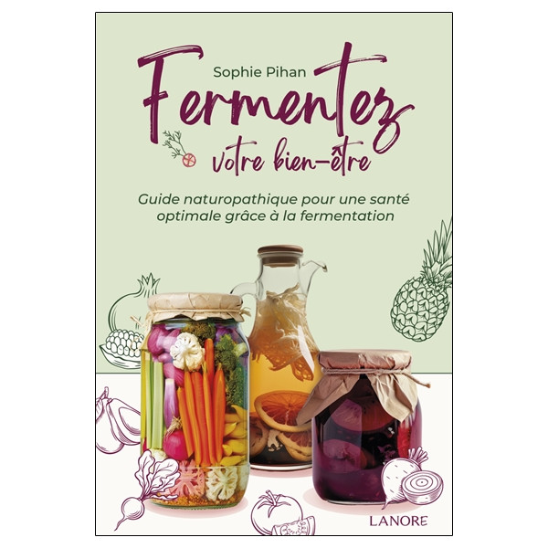 Fermentez votre bien-être - Guide naturopathique pour une santé optimale grâce à la fermentation