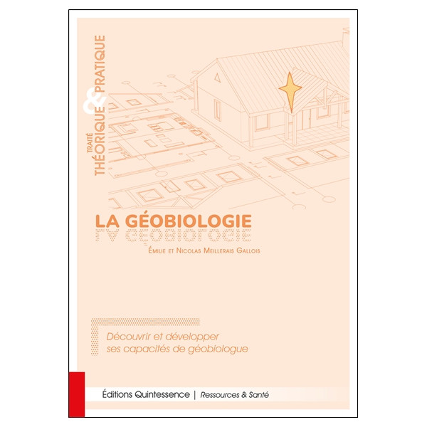 La géobiologie - Traité théorique & pratique - Découvrir et développer ses capacités de géobiologue